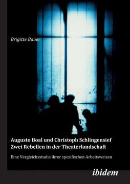 portada Augusto Boal und Christoph Schlingensief - Zwei Rebellen in der Theaterlandschaft. Eine Vergleichsstudie Ihrer Spezifischen Arbeitsweisen (en Alemán)