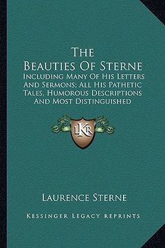 portada the beauties of sterne: including many of his letters and sermons; all his pathetic tales, humorous descriptions and most distinguished observ (en Inglés)