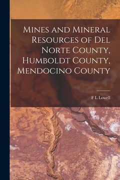 portada Mines and Mineral Resources of Del Norte County, Humboldt County, Mendocino County (en Inglés)