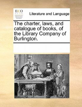 portada the charter, laws, and catalogue of books, of the library company of burlington.