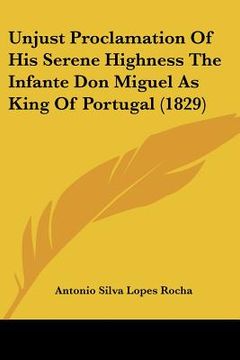 portada unjust proclamation of his serene highness the infante don miguel as king of portugal (1829)