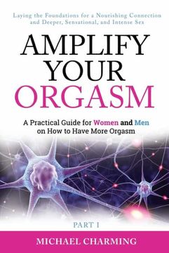 portada Amplify Your Orgasm: A Practical Guide for Women and men on how to Have More Orgasm (en Inglés)