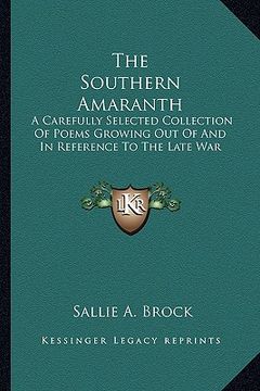 portada the southern amaranth: a carefully selected collection of poems growing out of and in reference to the late war (in English)