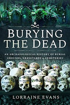 portada Burying the Dead: An Archaeological History of Burial Grounds, Graveyards and Cemeteries (in English)