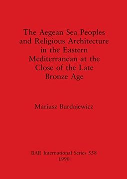 portada The Aegean sea Peoples and Religious Architecture in the Eastern Mediterranean at the Close of the Late Bronze age (558) (British Archaeological Reports International Series) (en Inglés)