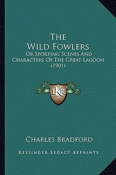 portada the wild fowlers: or sporting scenes and characters of the great lagoon (1901)