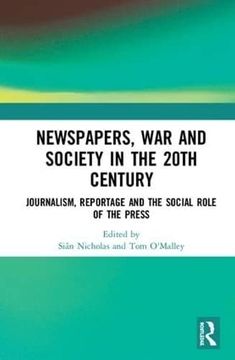 portada Newspapers, war and Society in the 20Th Century: Journalism, Reportage and the Social Role of the Press (en Inglés)