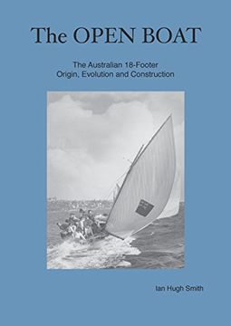 portada The Open Boat: The Australian 18-Footer, Origin, Evolution and Construction (in English)