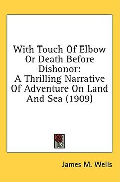 portada with touch of elbow or death before dishonor: a thrilling narrative of adventure on land and sea (1909) (en Inglés)