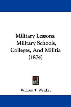 portada military lessons: military schools, colleges, and militia (1874) (en Inglés)