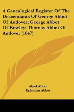 portada a genealogical register of the descendants of george abbot of andover; george abbot of rowley; thomas abbot of andover (1847) (en Inglés)