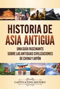 portada Historia de Asia Antigua: Una Guía Fascinante Sobre las Antiguas Civilizaciones de China y Japón