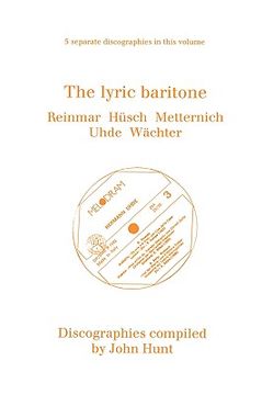 portada the lyric baritone. 5 discographies. hans reinmar, gerhard h sch (husch), josef metternich, hermann uhde, eberhard w chter (wachter). [1997]. (en Inglés)