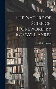 portada The Nature of Science. [Foreword by Rosgyll Ayres (in English)