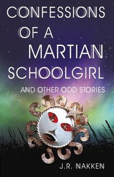 portada Confessions of a Martian Schoolgirl And Other Odd Stories (en Inglés)