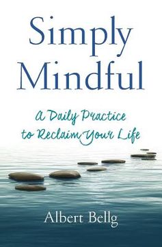 portada Simply Mindful: A Daily Practice to Reclaim Your Life (en Inglés)