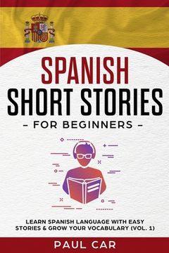 portada Spanish Short Stories for Beginners: Learn Spanish Language With Easy Stories & Grow Your Vocabulary (Vol. 1) (in English)