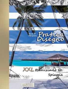 portada Pratica Disegno - XXL Eserciziario 12: Spiaggia (en Italiano)