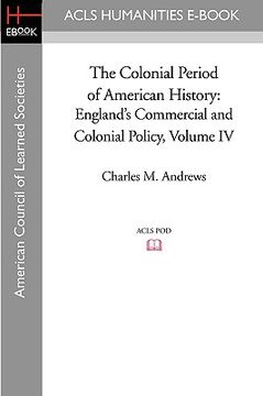 portada the colonial period of american history: england's commercial and colonial policy volume iv (in English)