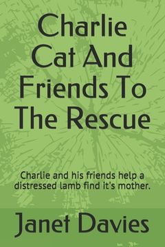 portada Charlie Cat And Friends To The Rescue: Charlie and his friends help a distressed lamb find it's mother. (en Inglés)