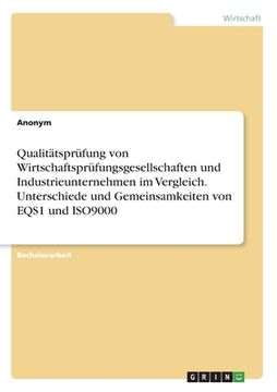 portada Qualitätsprüfung von Wirtschaftsprüfungsgesellschaften und Industrieunternehmen im Vergleich. Unterschiede und Gemeinsamkeiten von EQS1 und ISO9000 (in German)