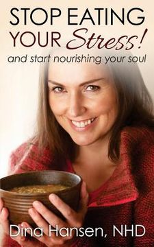 portada Stop Eating Your Stress!: ...and Start Nourishing Your Soul (in English)