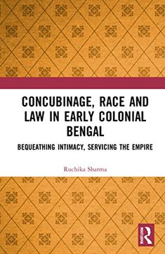 portada Concubinage, Race and law in Early Colonial Bengal: Bequeathing Intimacy, Servicing the Empire (en Inglés)