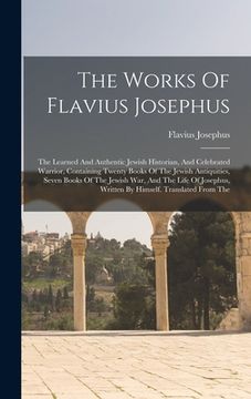 portada The Works Of Flavius Josephus: The Learned And Authentic Jewish Historian, And Celebrated Warrior, Containing Twenty Books Of The Jewish Antiquities, (en Inglés)