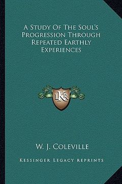 portada a study of the soul's progression through repeated earthly experiences (en Inglés)