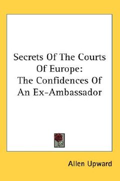 portada secrets of the courts of europe: the confidences of an ex-ambassador (en Inglés)