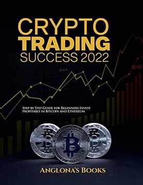 portada Crypto Trading Success 2022: Step by Step Guide for Beginners Invest Profitably in Bitcoin and Ethereum (en Inglés)