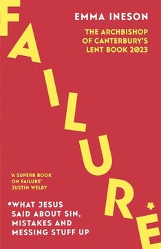 portada Failure: What Jesus Said About Sin, Mistakes and Messing Stuff up: The Archbishop of Canterbury'S Lent Book 2023 (en Inglés)