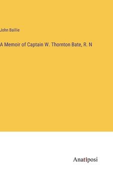 portada A Memoir of Captain W. Thornton Bate, R. N (en Inglés)