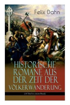 portada Historische Romane aus der Zeit der Völkerwanderung (14 Titel in einem Band) (Band 1/3): Attila, Felicitas, Ein Kampf um Rom, Gelimer, Die schlimmen N (in German)