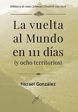 portada La Vuelta al Mundo en 111 Días: Y Ocho Territorios (Biblioteca de Viajes Johanna Elisabeth v) (in Spanish)