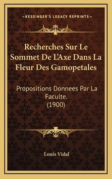 portada Recherches Sur Le Sommet De L'Axe Dans La Fleur Des Gamopetales: Propositions Donnees Par La Faculte. (1900) (in French)