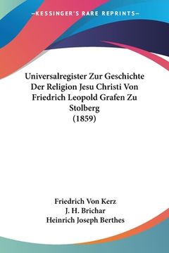 portada Universalregister Zur Geschichte Der Religion Jesu Christi Von Friedrich Leopold Grafen Zu Stolberg (1859) (en Alemán)