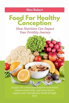Food for Healthy Conception: How Nutrition Can Impact Your Fertility Journey (en Inglés)