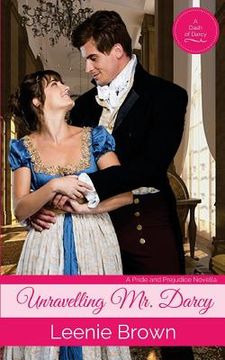 portada Unravelling Mr. Darcy: A Pride and Prejudice Novella