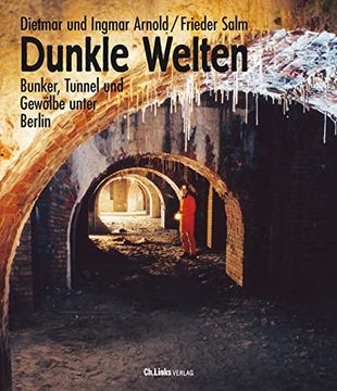 portada Dunkle Welten. Bunker, Tunnel u. Gewölbe Unter Berlin.