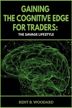 portada Gaining the Cognitive Edge for Traders: The Savage Lifestyle (en Inglés)