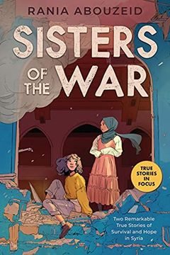 portada Sisters of the War: Two Remarkable True Stories of Survival and Hope in Syria (Scholastic Focus) 