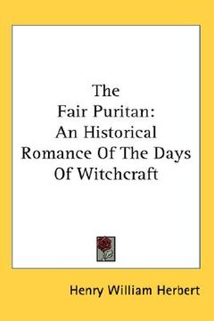 portada the fair puritan: an historical romance of the days of witchcraft (en Inglés)