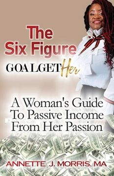 portada The Six Figure Goal GetHER: A Woman's Guide to Passive Income From Their Passion (in English)