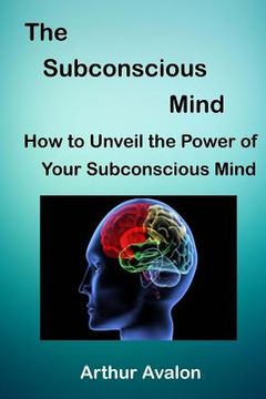 portada The Subconscious Mind: How to unveil the Power of Your Subconscious Mind (en Inglés)