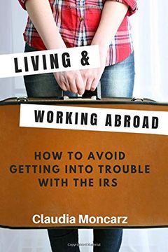 portada Living & Working Abroad: How to Avoid Getting Into Trouble With the irs (in English)