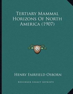 portada tertiary mammal horizons of north america (1907) (en Inglés)
