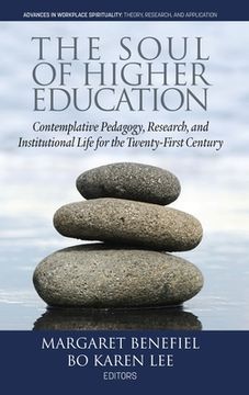 portada The Soul of Higher Education: Contemplative Pedagogy, Research and Institutional Life for the Twenty-First Century (HC) (en Inglés)