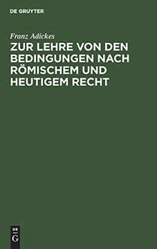 portada Zur Lehre von den Bedingungen Nach Römischem und Heutigem Recht: Eine Vorarbeit für das Deutsche Civilgesetzbuch (en Alemán)