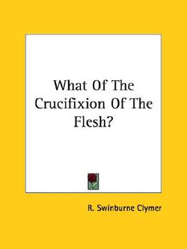 portada what of the crucifixion of the flesh? (en Inglés)